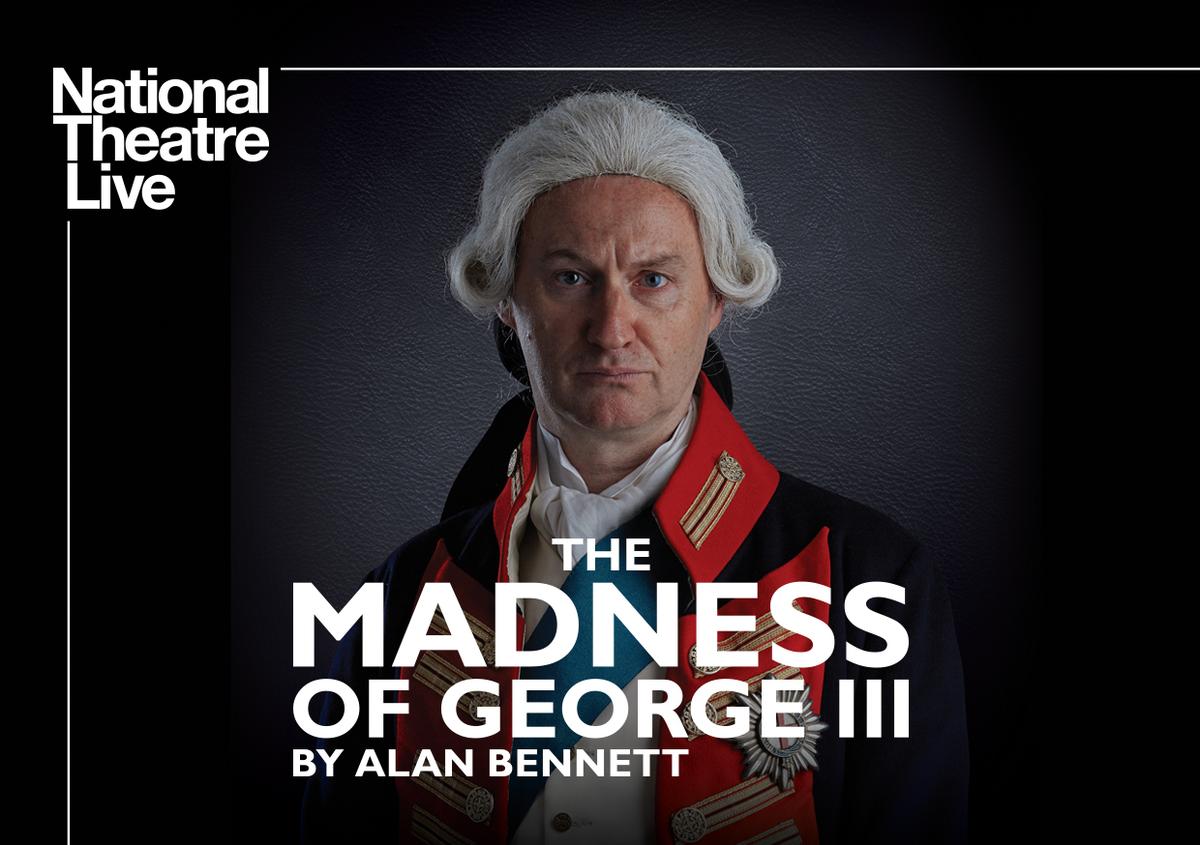 THE MADNESS OF GEORGE III - NATIONAL THEATRE LIVE